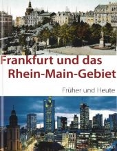 Frankfurt und das Rhein-Main-Gebiet fr&uuml;her und heute