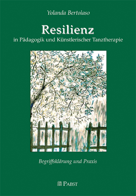 Resilienz in P&auml;dagogik und K&uuml;nstlerischer Tanztherapie - Yolanda Bertolaso
