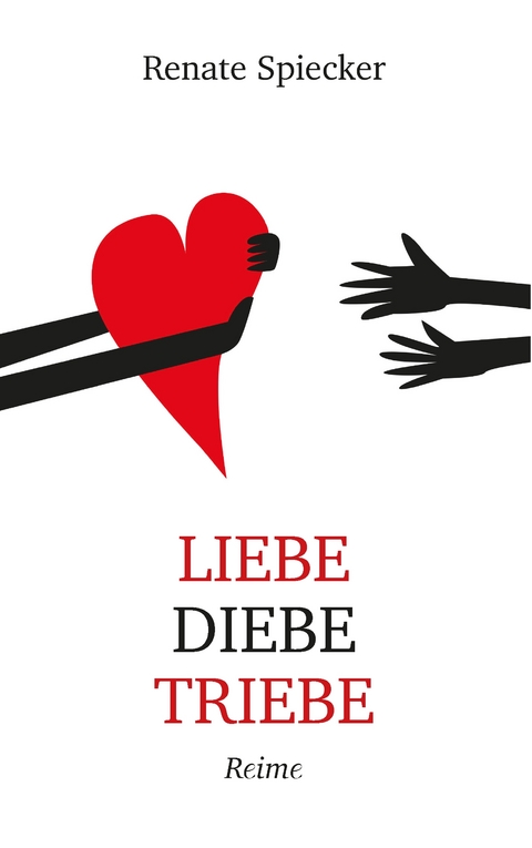 Liebe Diebe Triebe - Renate Spiecker