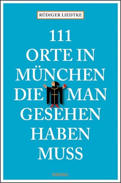 111 Orte in M&uuml;nchen, die man gesehen haben mu&szlig; - R&uuml;diger Liedtke