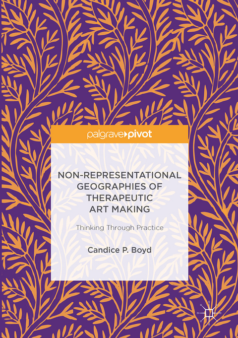 Non-Representational Geographies of Therapeutic Art Making - Candice P. Boyd