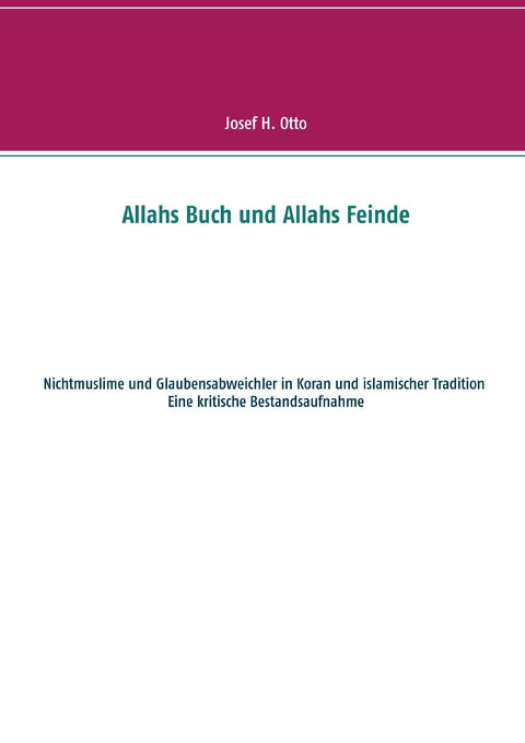 Allahs Buch und Allahs Feinde - Josef H. Otto