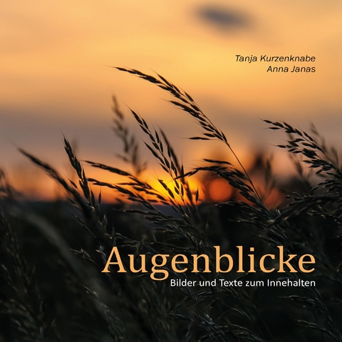 Augenblicke - Anna Janas, Tanja Kurzenknabe
