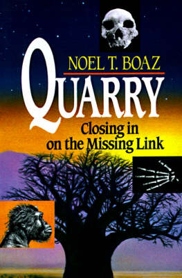 Quarry Closing In On the Missing Link -  Noel T. Boaz