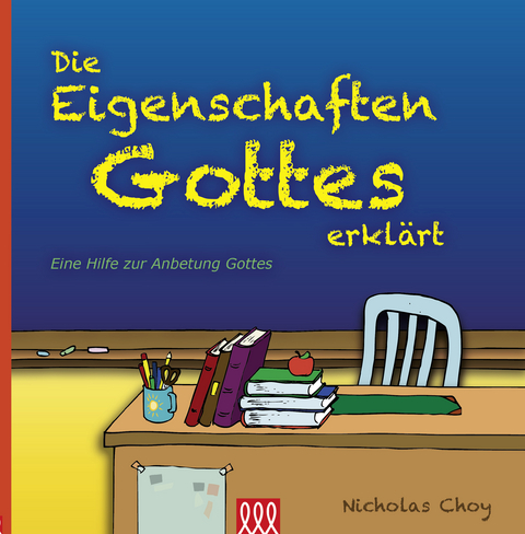 Die Eigenschaften Gottes erkl&auml;rt - Nicholas Choy