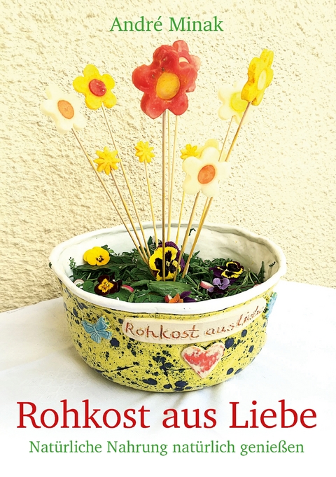 Rohkost aus Liebe - Andr&eacute; Minak
