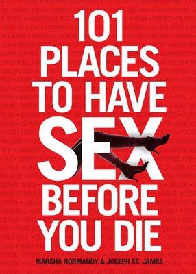 101 Places to Have Sex Before You Die -  Joseph St. James,  Marsha Normandy