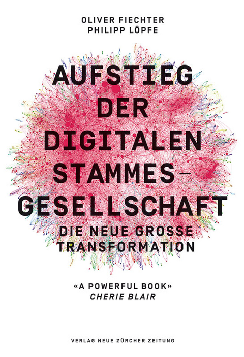 Aufstieg der digitalen Stammesgesellschaft - Oliver Fiechter, Philipp L&ouml;pfe