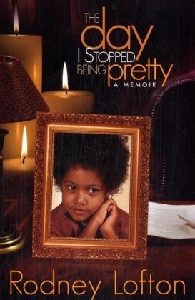 Day I Stopped Being Pretty -  Rodney Lofton