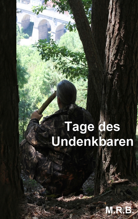 Tage des Undenkbaren -  M.R.B.