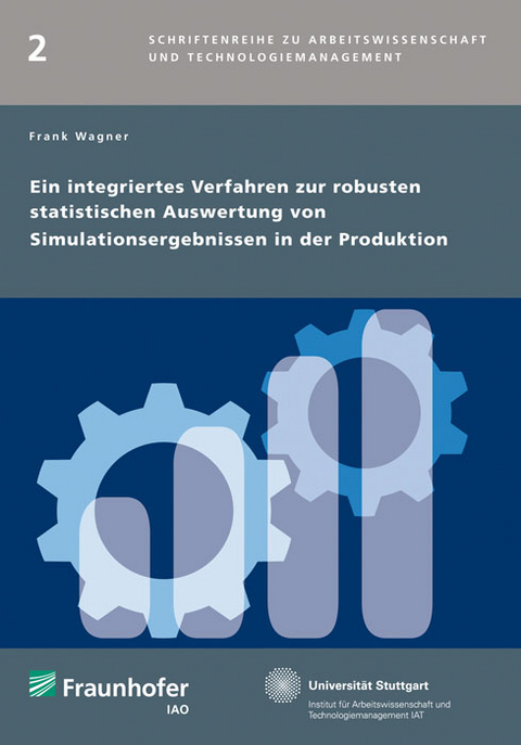 Ein integriertes Verfahren zur robusten statistischen Auswertung von Simulationsergebnissen in der Produktion - Frank Wagner