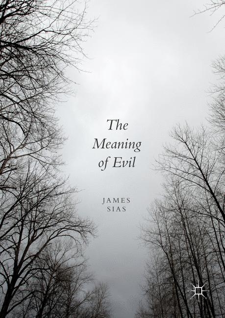 The Meaning of Evil - James Sias