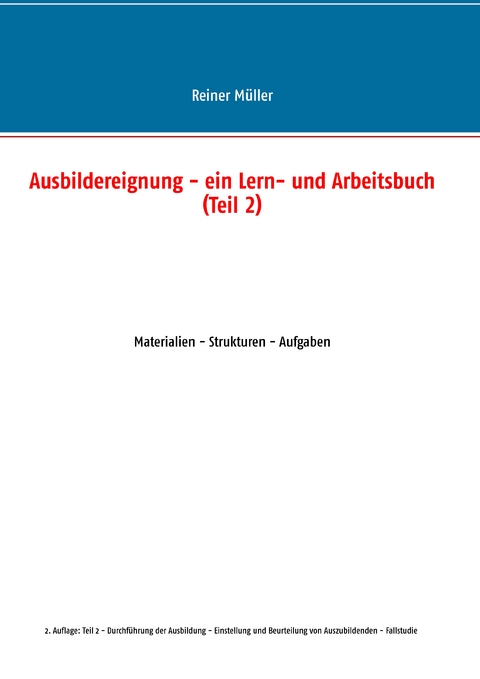 Ausbildereignung - ein Lern- und Arbeitsbuch (Teil 2) - Reiner M&uuml;ller