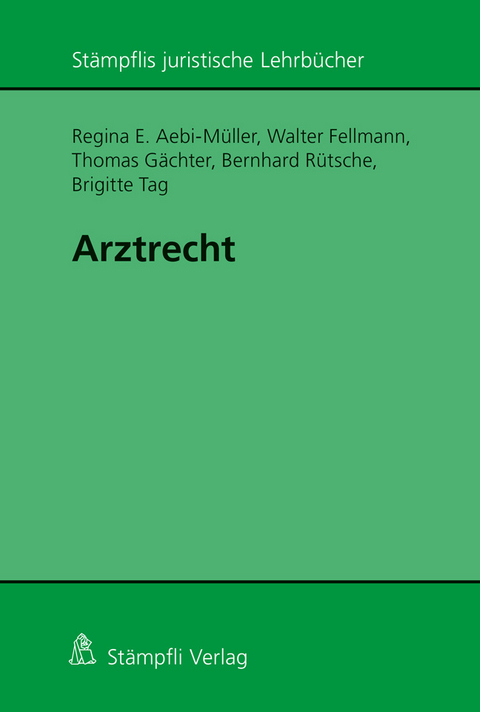Arztrecht - Regina E. Aebi-M&uuml;ller, Walter Fellmann, Thomas G&auml;chter, Bernhard R&uuml;tsche, Brigitte Tag