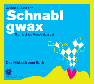 Schnablgwax. Bairisches Verskabarett