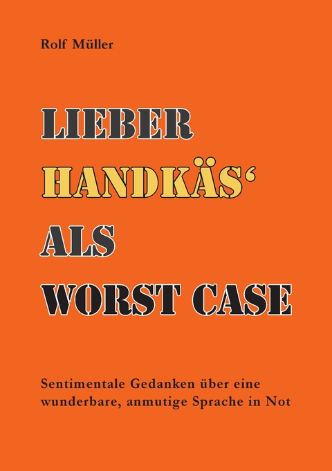 Lieber Handk&auml;s als W&ouml;rst Case - Rolf M&uuml;ller