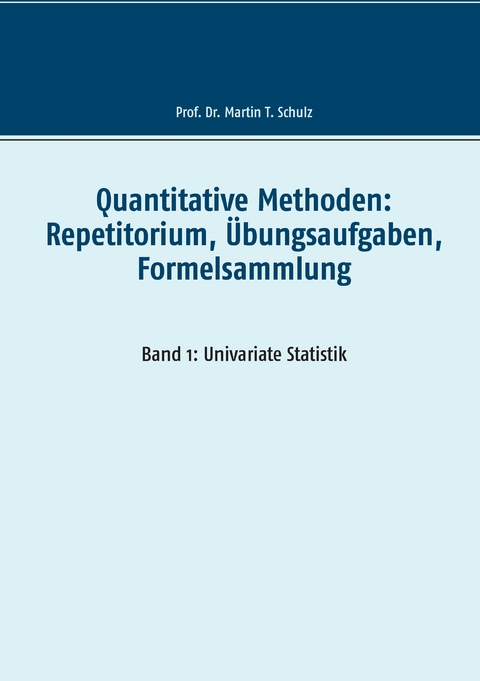 Quantitative Methoden: Repetitorium, Übungsaufgaben, Formelsammlung - Martin Schulz
