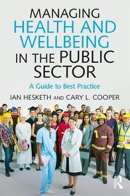 Managing Health and Wellbeing in the Public Sector -  Cary L. Cooper,  Ian Hesketh