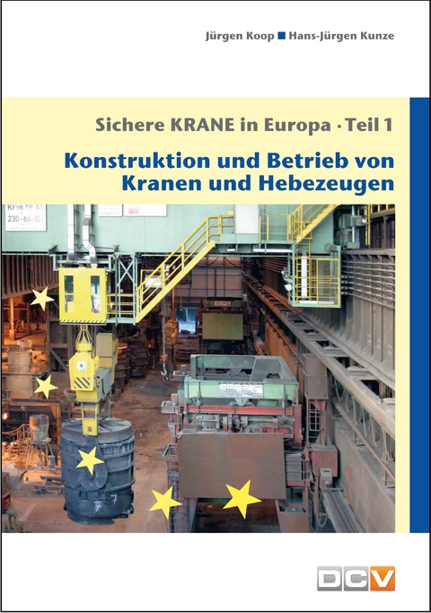 Sichere Krane in Europa - Teil 1 - J&uuml;rgen Koop, Hans-J&uuml;rgen Kunze Kunze