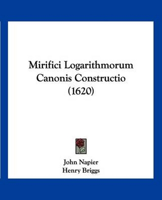 Mirifici Logarithmorum Canonis Constructio (1620)