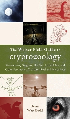 The Weiser Field Guide to Cryptozoology - Deena West Budd