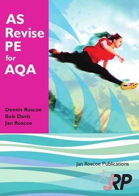 AS Revise PE for AQA - Dr. Dennis Roscoe, Jan Roscoe, Bob Davis