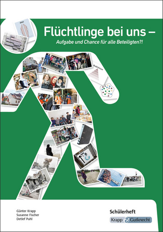 Flüchtlinge bei uns – Aufgabe und Chance für alle Beteiligten?! – Schülerarbeitsheft