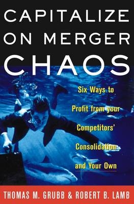 Capitalize on Merger Chaos -  Thomas M Grubb,  Robert B Lamb