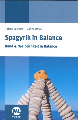 Spagyrik in Balance - Band 4: Weiblichkeit in Balance - Roland Lackner, Carina Braak
