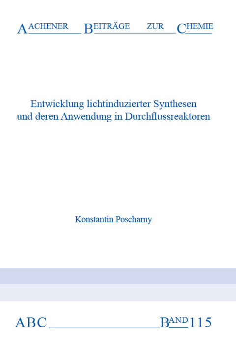 Entwicklung lichtinduzierter Synthesen und deren Anwendung in Durchflussreaktoren - Konstantin Poscharny