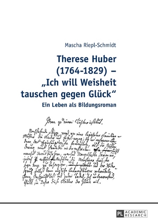 Therese Huber (1764–1829) – «Ich will Weisheit tauschen gegen Glück»