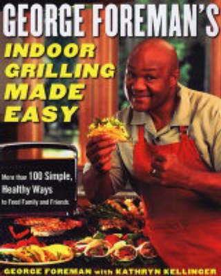 George Foreman's Indoor Grilling Made Easy -  George Foreman,  Kathryn Kellinger