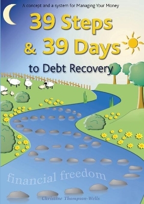 39 Steps and 39 Days to Debt Recovery a Concept and a System for Managing Your Money - Christine Thompson-Wells