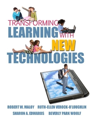 Transforming Learning with New Technologies - Robert W. Maloy, Ruth-Ellen A Verock, Sharon A. Edwards, Beverly P. Woolf
