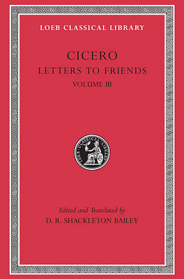 Letters to Friends, Volume III -  Cicero