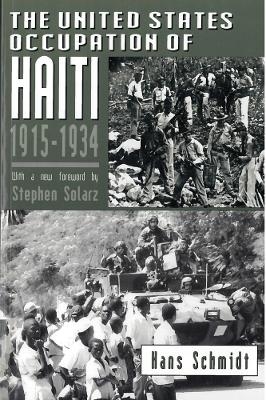 The United States Occupation of Haiti, 1915-1934 - Hans Schmidt