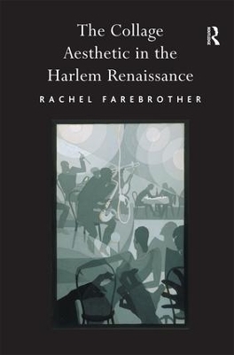 The Collage Aesthetic in the Harlem Renaissance - Rachel Farebrother