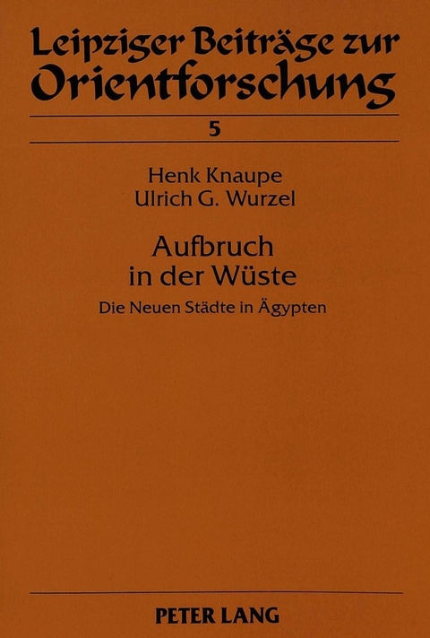 Aufbruch in der W&uuml;ste - Henk Knaupe, Ulrich G. Wurzel