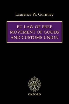 EU Law of Free Movement of Goods and Customs Union - Laurence W. Gormley