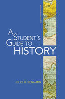 A Student's Guide to History - Jules R. Benjamin