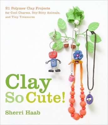 Clay So Cute! - Sherri Haab