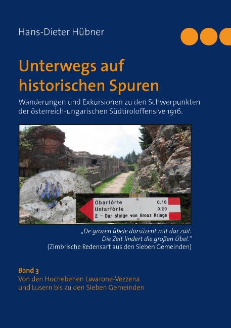 Unterwegs auf historischen Spuren. Wanderungen und Exkursionen zu den Schwerpunkten der österreich-ungarischen Südtiroloffensive 1916. Band 3 - Hans-Dieter Hübner