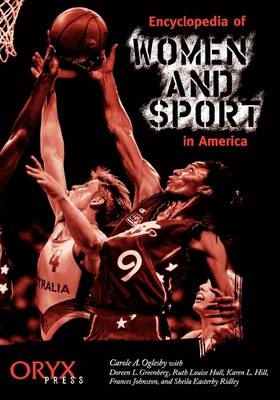Encyclopedia of Women and Sport in America - Doreen L. Greenberg, Ruth L. Hall, Karen L. Hill, Frances Johnston, Carole Oglesby