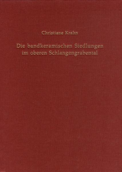 Die bandkeramischen Siedlungen im oberen Schlangengrabental - Christiane Krahn