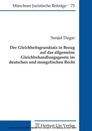 Der Gleichheitsgrundsatz in Bezug auf das allgemeine Gleichbehandlungsgesetz im deutschen und mongolischen Recht - Sunjid Dugar