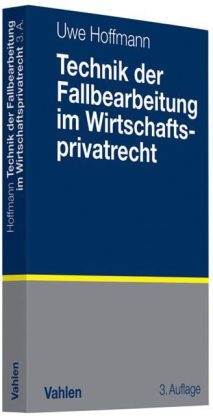 Technik der Fallbearbeitung im Wirtschaftsprivatrecht - Uwe Hoffmann