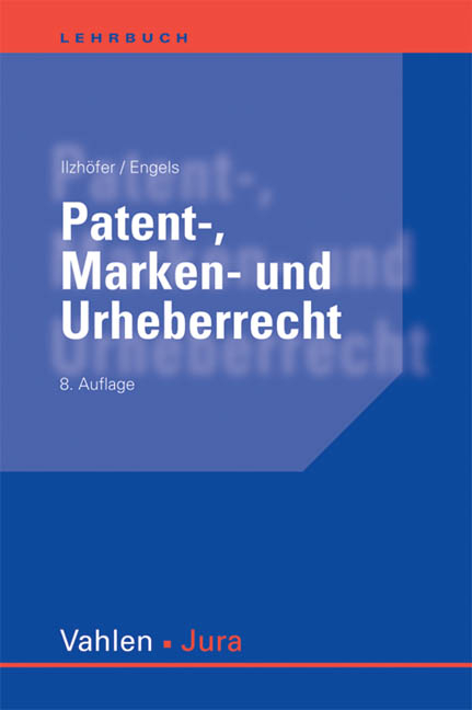 Patent-, Marken- und Urheberrecht - Volker Ilzh&ouml;fer, Rainer Engels