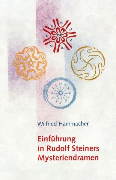Einf&uuml;hrung in Rudolf Steiners Mysteriendramen - Wilfried Hammacher