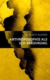Anthroposophie als Ich-Ber&uuml;hrung - Wolf U Kl&uuml;nker