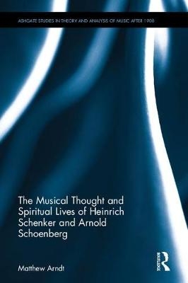 Musical Thought and Spiritual Lives of Heinrich Schenker and Arnold Schoenberg
